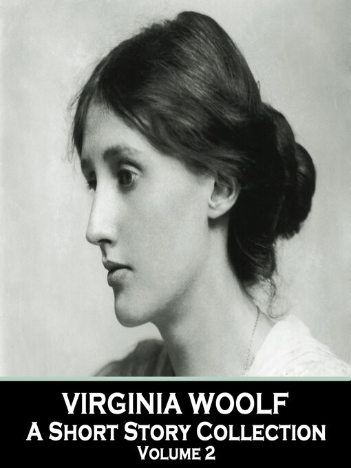 Title details for Virginia Woolf: A Short Story Collection, Volume 2 by Virginia Woolf - Wait list